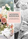 Modern Wedding: Creating a Celebration That Looks and Feels Like You Modern Wedding: Creating a Celebration That Looks and Feels Like You