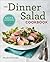 The Dinner Salad Cookbook by Nicole Pavlovsky