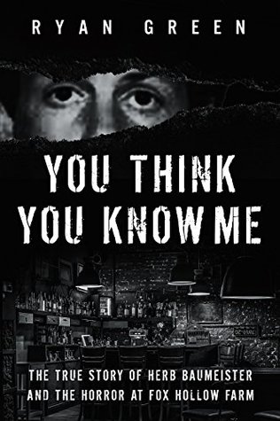 You Think You Know Me: The True Story of Herb Baumeister and the Horror at Fox Hollow Farm (Kindle Edition)