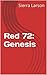 Red 72: Genesis