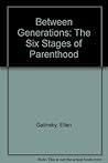 Between Generations: The Six Stages of Parenthood