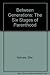 Between Generations: The Six Stages of Parenthood