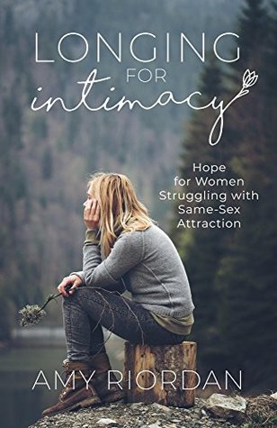 Longing for Intimacy: Hope for Women Struggling with Same-Sex Attraction (Kindle Edition)