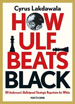How Ulf Beats Black: Ulf Andersson's Bulletproof Strategic Repertoire for White (Kindle Edition)