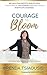 Courage To Bloom : Reclaim your Identity, Realise your True Potential and Achieve Personal Success in both Life and Business. (Foreword by Sam Cawthorn)