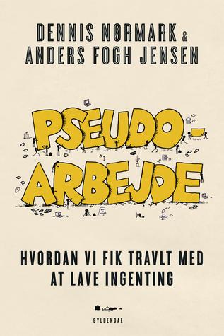 Pseudoarbejde: Hvordan vi fik travlt med at lave ingenting