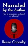 Narrated by the Author: How to Produce an Audiobook on a Budget Narrated by the Author: How to Produce an Audiobook on a Budget