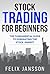 Stock Trading for Beginners by Felix Jansson
