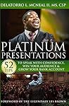 Platinum Presentations: 52 Tips to Speak wtih Confidence, Win Your Audiences & Grow Your Bank Account Platinum Presentations: 52 Tips to Speak wtih Confidence, Win Your Audiences & Grow Your Bank Account