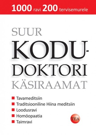 Suur kodudoktori käsiraamat. 1000 ravi 200 tervisemurele