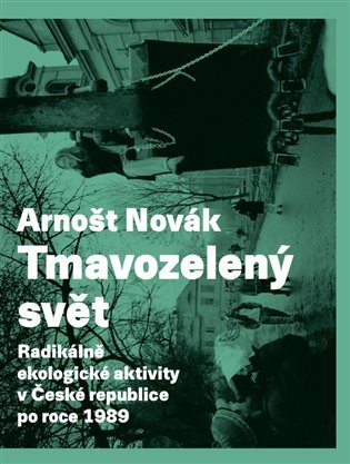 Tmavozelený svět: Radikálně ekologické aktivity v České republice po roce 1989 (Paperback)