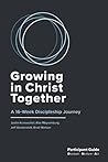 Growing in Christ Together: A 16-Week Discipleship Journey, Participant Guide
