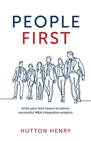 People First: Unite your tech teams to deliver successful M&A integration projects (Kindle Edition)