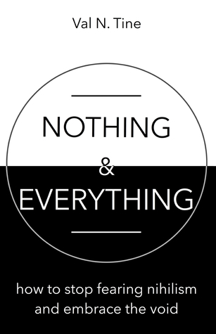 Nothing Everything: How to Stop Fearing Nihilism and Embrace the Void