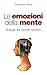Le emozioni della mente. Biologia del cervello emotivo by Giampaolo Perna