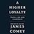 A Higher Loyalty: Truth, Lies, and Leadership