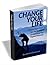 Change Your Life : Experts Share Their Top Tips and Strategies for Reaching Your Highest Potential