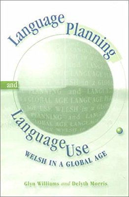 Language Planning and Language Use: Welsh in a Global Age