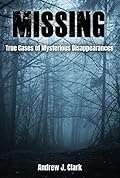 Missing: True Cases of Mysterious Disappearances