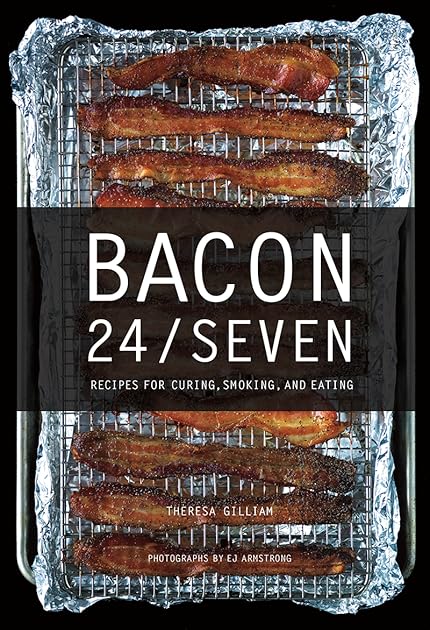 Bacon 24/7: Recipes for Curing, Smoking, and Eating
