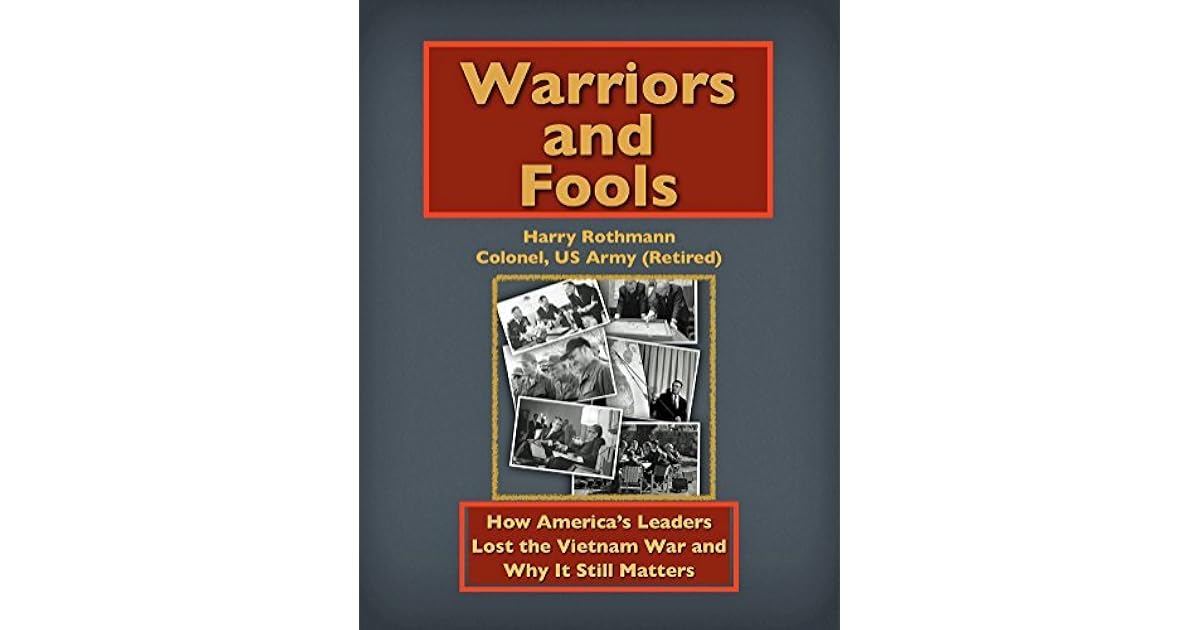 Warriors and Fools: How America's Leaders Lost the Vietnam War and Why ...