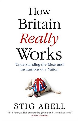 How Britain Really Works: Understanding the Ideas and Institutions of a Nation (Hardcover)