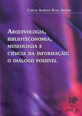 Arquivologia, Biblioteconomia, Museologia e Ciência da Informação: O Diálogo Possível