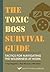 The Toxic Boss Survival Guide by Craig Chappelow