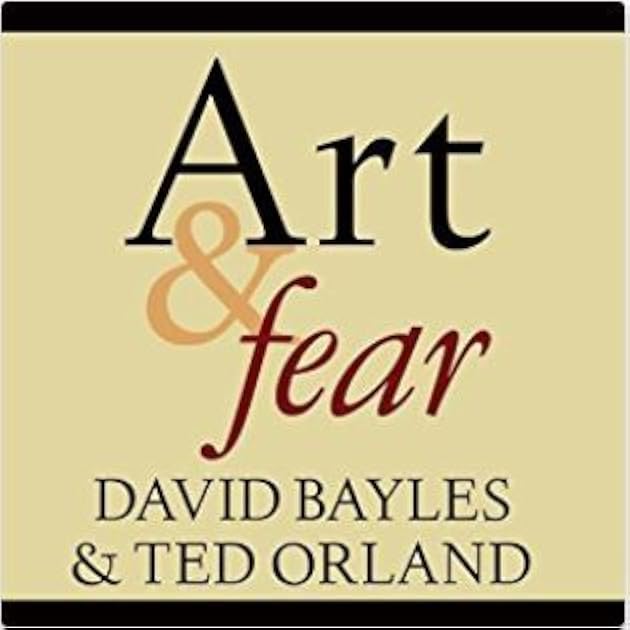 Art & Fear: Observations on the Perils (and Rewards) of Artmaking
