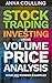 Stock Trading & Investing Using Volume Price Analysis: Over 200 worked examples