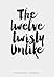 The Twelve Twisty Unlike by Michael James