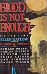 Blood Is Not Enough by Ellen Datlow