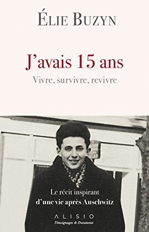J'avais 15 ans - Vivre, survivre, revivre (French Edition)