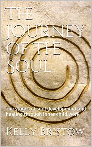 The Journey of The Soul: The stages of soul development and healing through inner child work (Kindle Edition)
