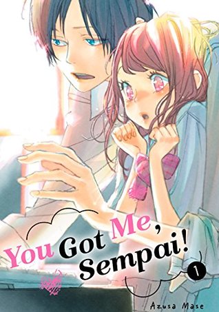 You Got Me, Sempai!, Vol. 1 (You Got Me, Sempai!, #1)