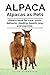 Alpaca. Alpacas as Pets. Alpaca book for care, costs, behavior, feeding, health, play and exercise.