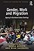 Gender, Work and Migration: Agency in Gendered Labour Settings (Studies in Migration and Diaspora)