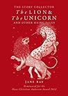 The Lion and the Unicorn and Other Hairy Tales by Jane E. Ray