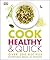 Cook Healthy and Quick: Nutritious Meals in Minutes (Dk Cookery & Food)