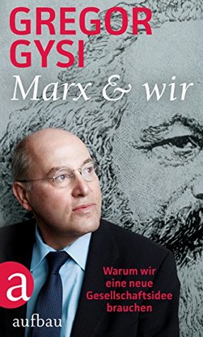 Marx und wir: Warum wir eine neue Gesellschaftsidee brauchen (Kindle Edition)