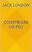 Construire un feu (French Edition)