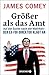 Größer als das Amt by James B. Comey