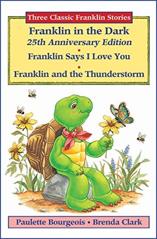 Three Classic Franklin Stories Volume One: Franklin in the Dark (25th Anniversary Edition), Franklin Says I Love You, and Franklin and the Thunderstorm