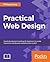 Practical Web Design: Learn the fundamentals of web design with HTML5, CSS3, Bootstrap, jQuery, and Vue.js