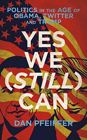 Yes We (Still) Can: Politics in the age of Obama, Twitter and Trump