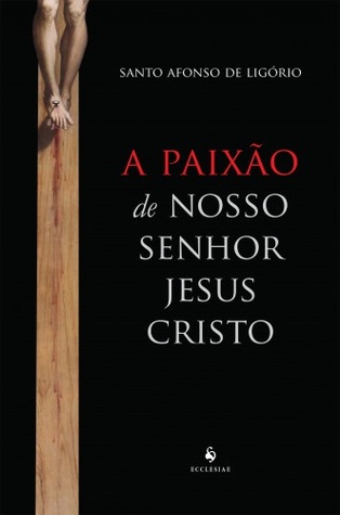 A Paixão de Nosso Senhor Jesus Cristo