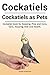 Cockatiels pets. Cockatiel book for Diet, Housing, Care, Heal... by Donald Sunderland