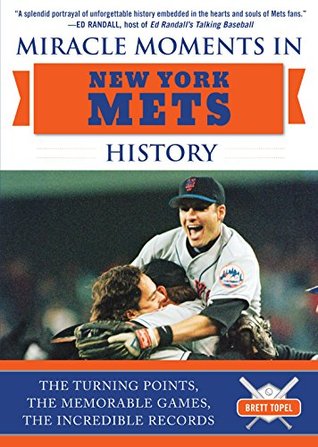 Miracle Moments in New York Mets History: The Turning Points, the Memorable Games, the Incredible Records (Kindle Edition)