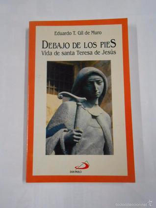 Debajo de los pies.  Vida de Santa Teresa de Jesús.