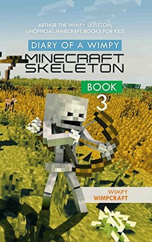 Diary of a Wimpy Minecraft Skeleton Book 3: Arthur the Wimpy Skeleton; unofficial Minecraft books for kids (Kindle Edition)